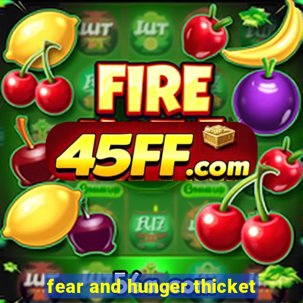 fear and hunger thicket